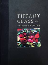 Tiffany Glass: A Passion for Color. Rosalind Pepall