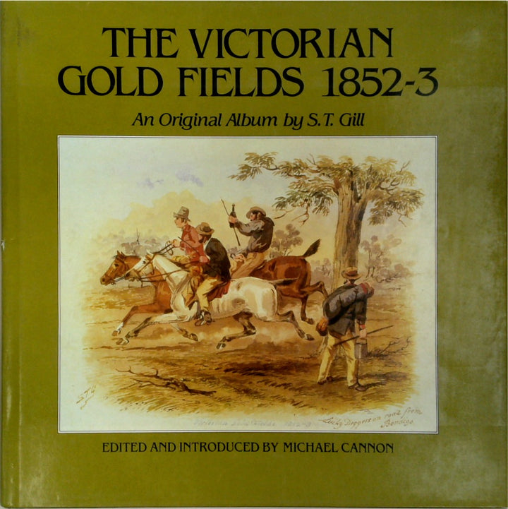 Victorian Gold Fields, 1852-3, The: An Original Album By S.T. Gill