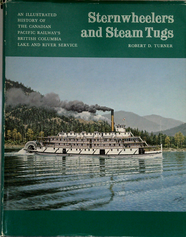 Sternwheelers And Steam Tugs: An Illustrated History Of The Canadian Pacific Railway's British Columbia Lake And River Service