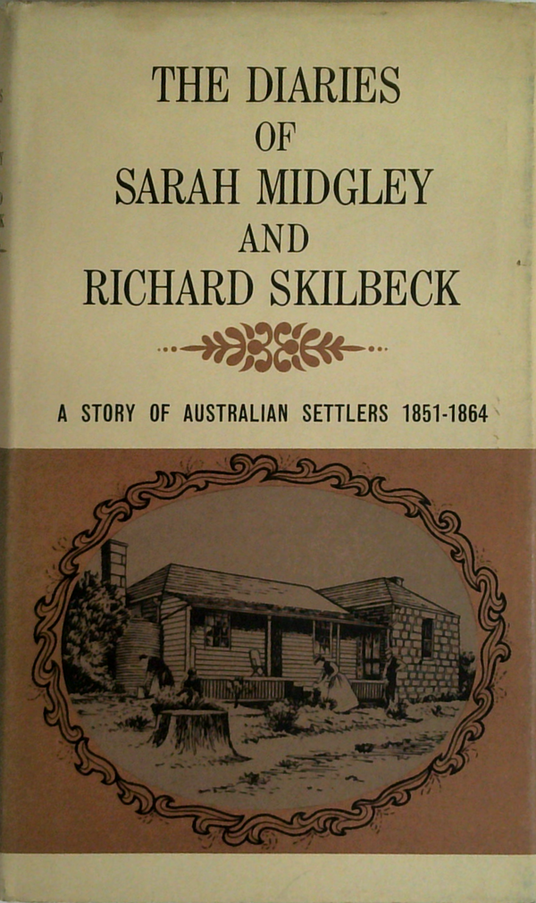 The Diaries Of Sarah Midgley & Richard Skilbeck: A Story Of Australian Settlers 1851-1864