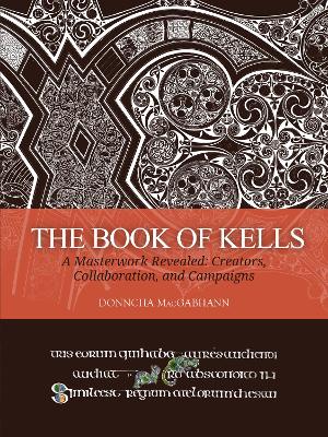 The Book of Kells: A Masterwork Revealed: Creators, Collaboration, and