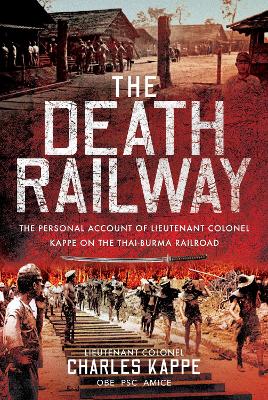 The Death Railway: The Personal Account of Lieutenant Colonel Kappe on