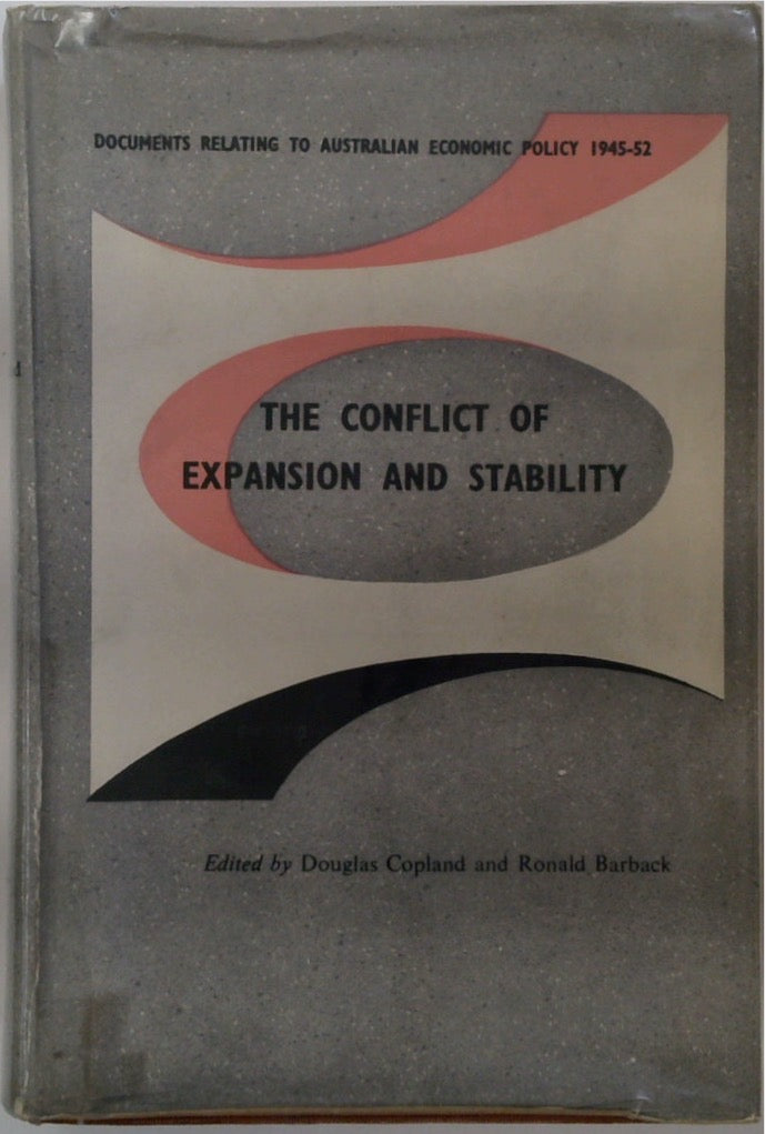 The Conflict of Expansion and Stability: Documents Relating to Australian Economic Policy 1945-52