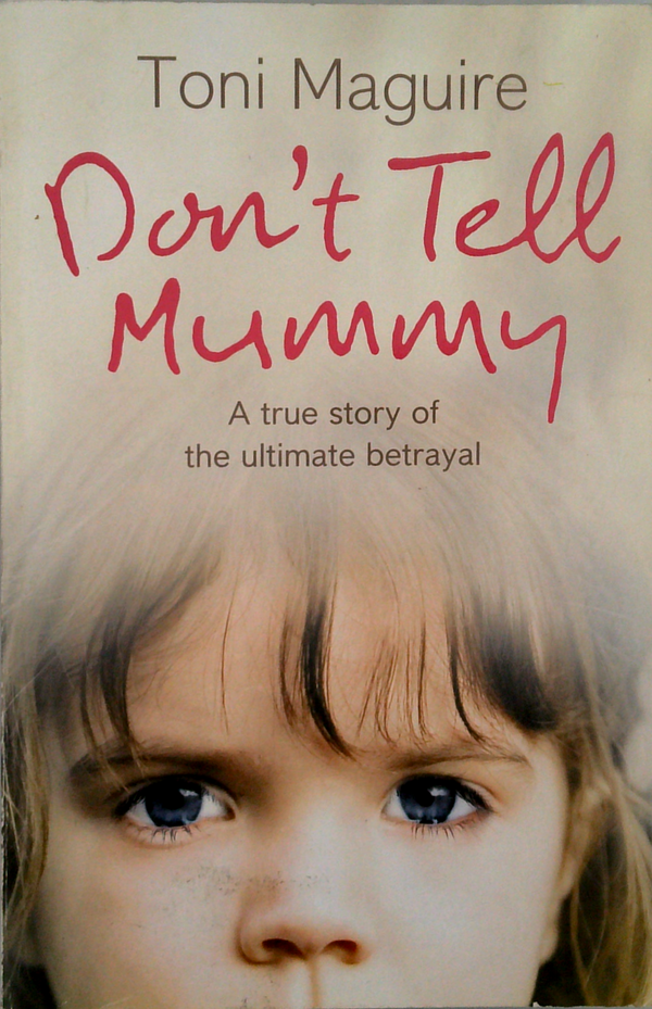 Don'T Tell Mummy: A True Story Of The Ultimate Betrayal