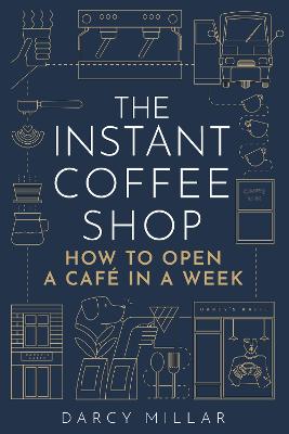 The Instant Coffee Shop: How to Open a Cafe in a Week