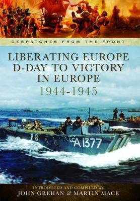 Liberating Europe: D-Day to Victory in Europe 1944-1945