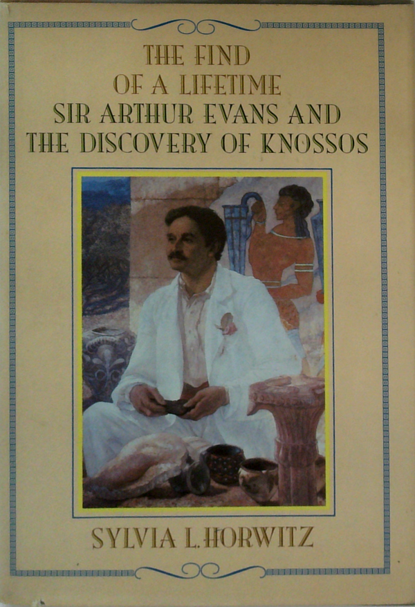 The Find Of A Lifetime: Sir Arthur Evans And The Discovery Of Knossos