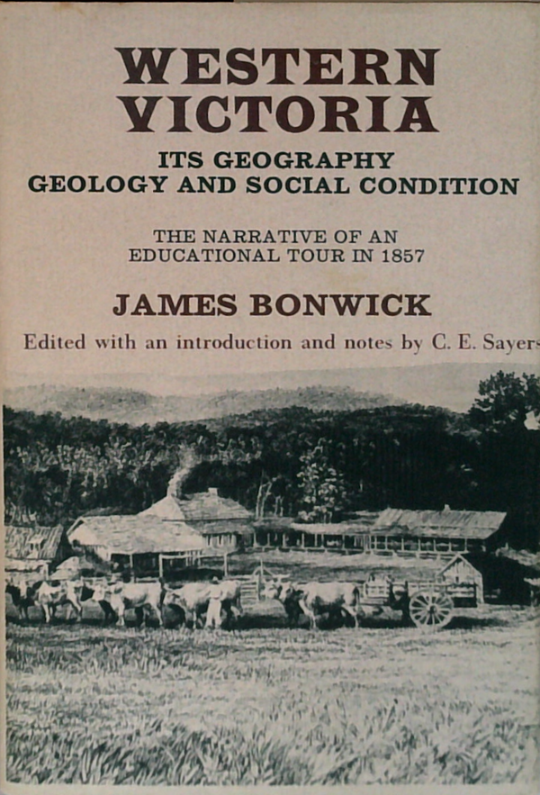 Western Victoria Its Geography Geology And Social Condition: The Narrative Of An Educational Tour In 1857