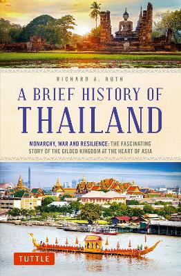A Brief History of Thailand: Monarchy, War and Resilience: The