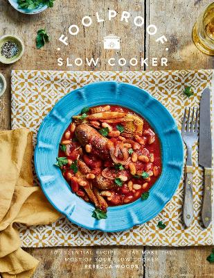 Foolproof Slow Cooker: 60 Essential Recipes that Make the Most of Your