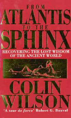 From Atlantis to the Sphinx: Recovering the Lost Wisdom of the Ancient