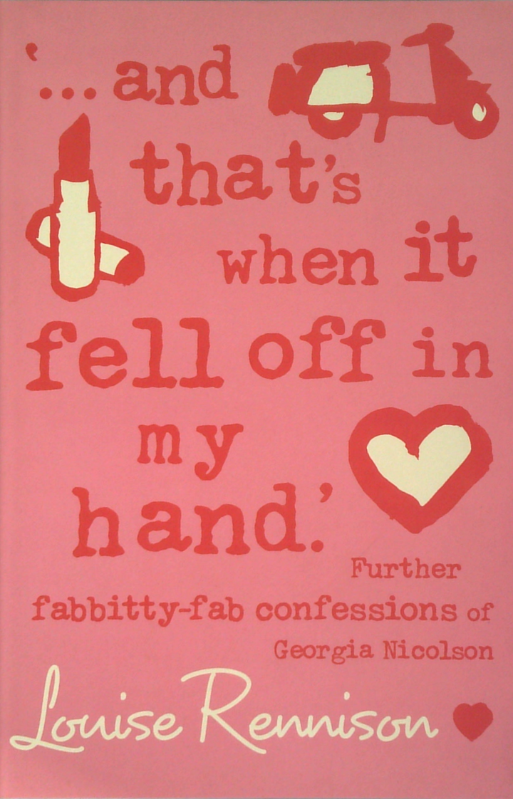 ...And That's When It Fell Off In My Hand: Further Fabbitty-Fab Confessions Of Georgia Nicolson