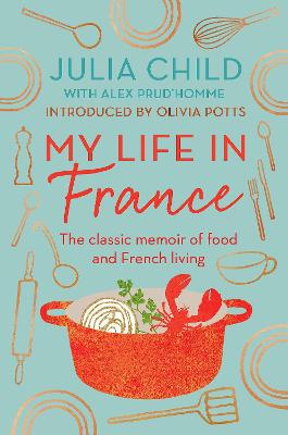 My Life in France: The life story of Julia Child - 'exuberant,