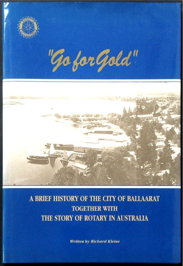 Go for Gold: A Brief History of the City of Ballaarat Together with the Story of Rotary in Australia