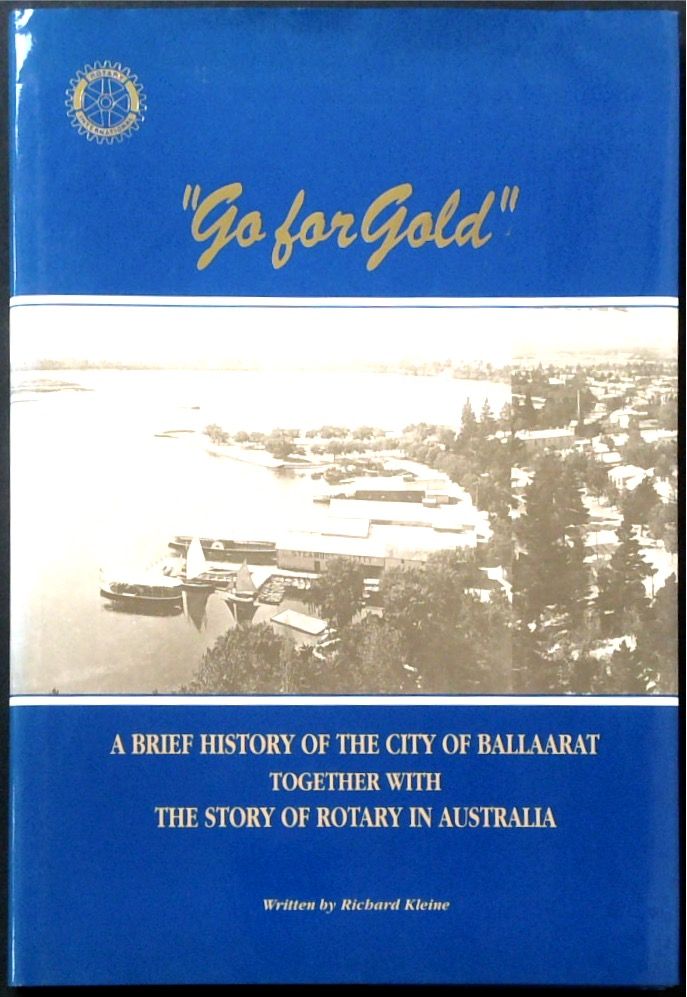 Go for Gold: A Brief History of the City of Ballaarat Together with the Story of Rotary in Australia