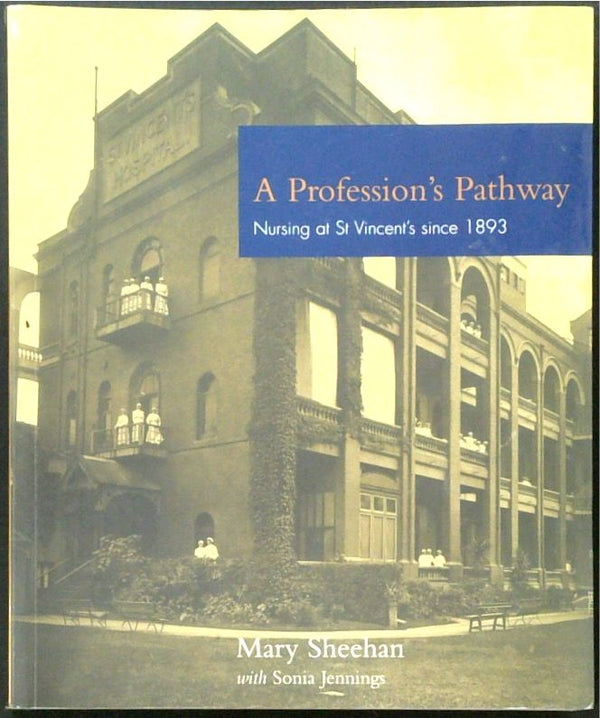 A Profession's Pathway: Nursing at St Vincent's Since 1893
