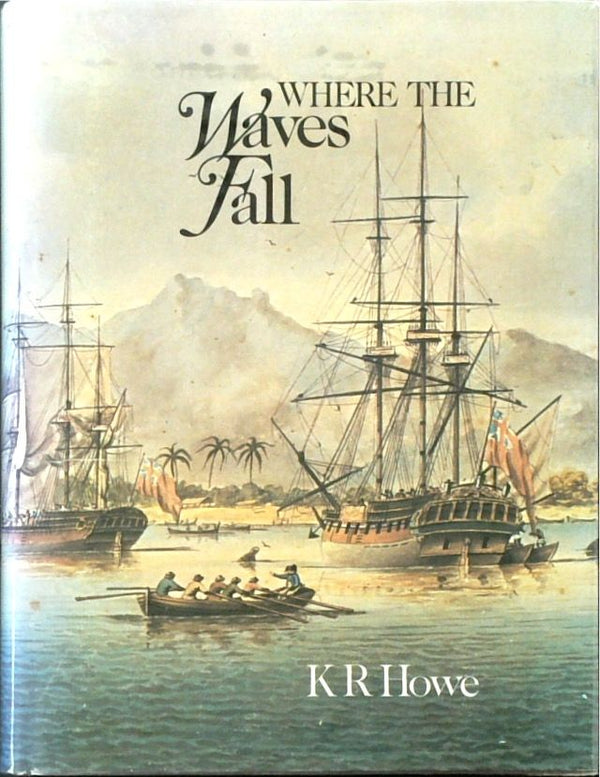 Where the Waves Fall: A New South Sea Islands History from First Settlement to Colonial Rule