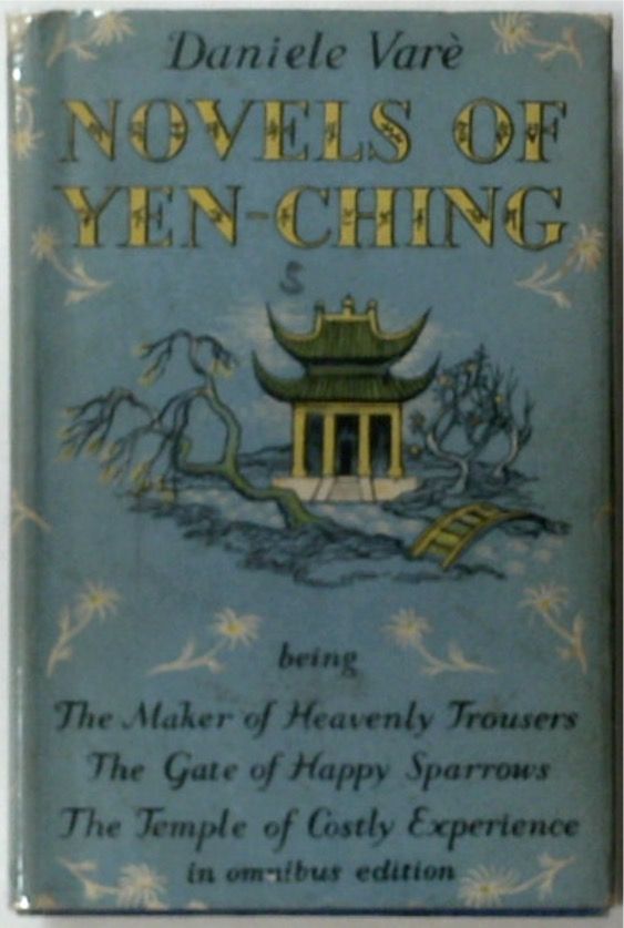 Novels of Yen-Ching: the Maker of Heavenly Trousers, The Gate of Happy Sparrows, The Temple of Costly Experience
