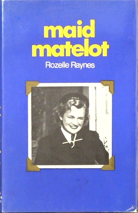 Maid Matelot: Adventures of a Wren Stoker in World War Two, Featuring D-day in Southampton (SIGNED)