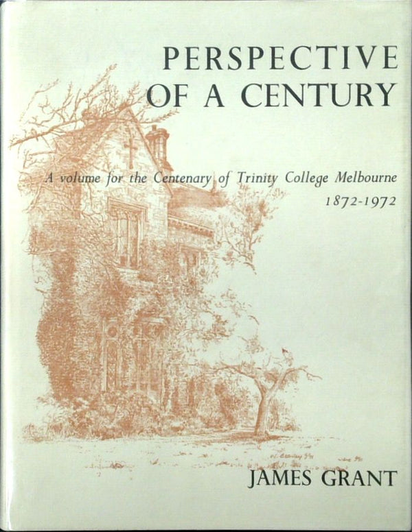 Perspective in a Century: A Volume for the Centenary of Trinity College Melbourne 1872-1972
