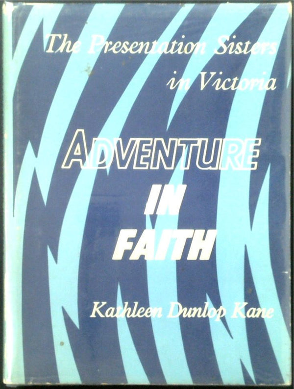Adventure in Faith: The Presentation Sisters in Victoria (SIGNED)