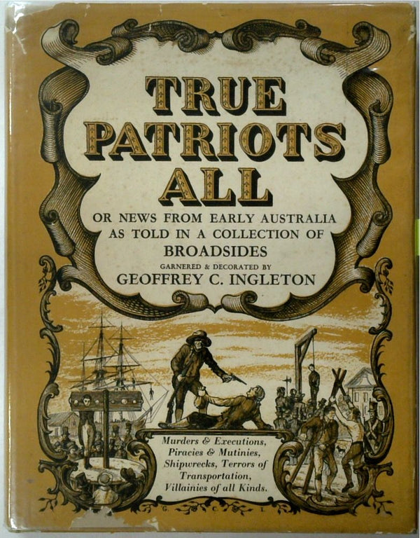 True Patriots All or, News from Early Australia - as Told in a Collection of Broadsides