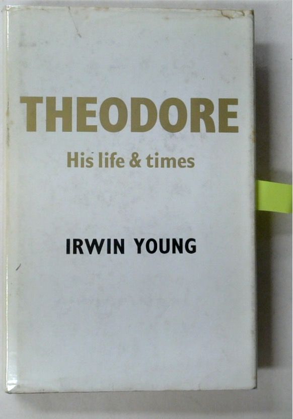 Theodore: His Life and Times