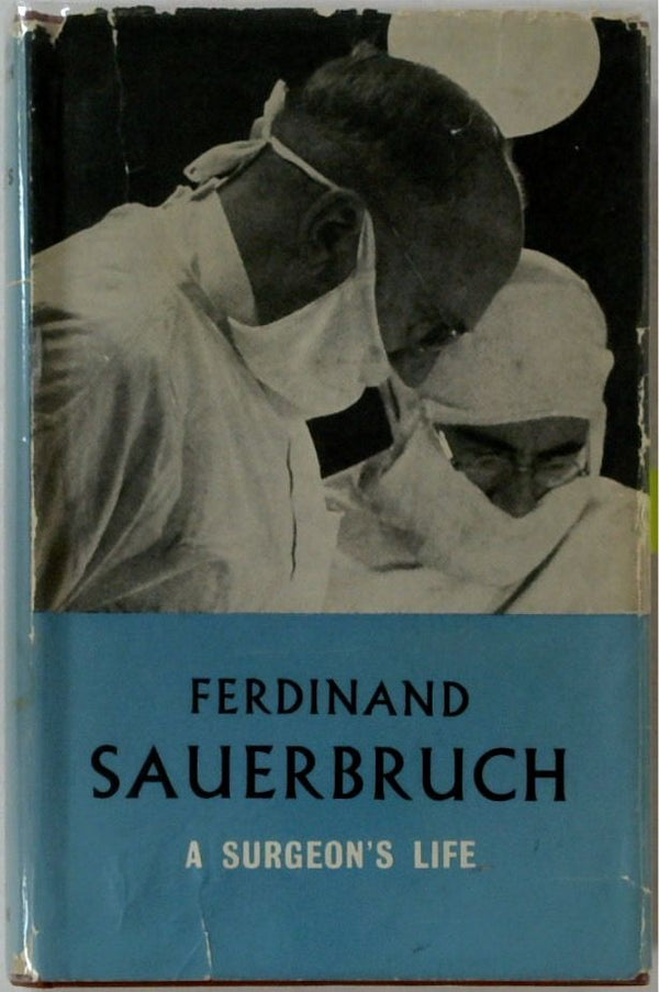 Ferdinand Sauerbruch: A Surgeon's Life