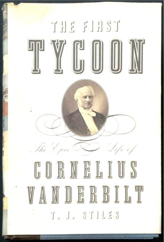 The First Tycoon: The Epic Life of Cornelius Vanderbilt