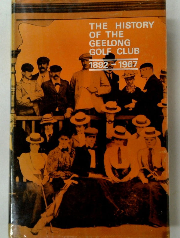 The History of the Geelong Golf Club 1892-1967 (SIGNED)