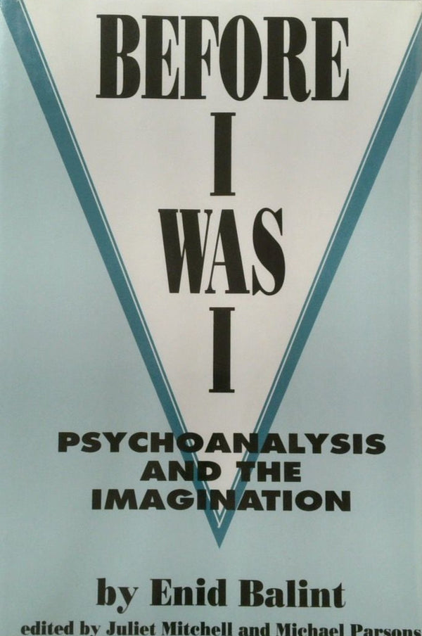 Before I was I Psychoanalysis and the Imagination