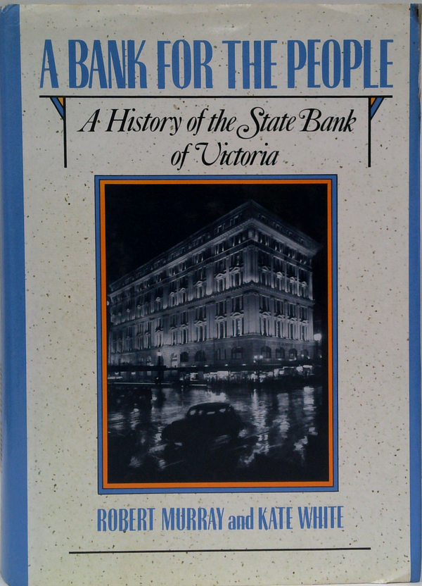 A Bank For The People: A History Of The State Bank Of Victoria