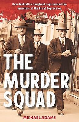 The Murder Squad: How Australia's toughest cops hunted the monsters of