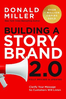 Building a StoryBrand 2.0: Clarify Your Message So Customers Will