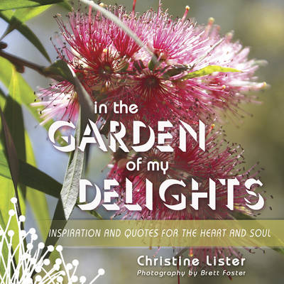 In the Garden of My Delights: Inspiration and Quotes for the Heart and