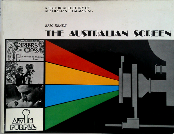 The Australian Screen: A Pictorial History Of Australian Film Making