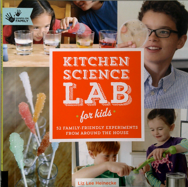 Kitchen Science Lab For Kids: 52 Family-Friendly Experiments From Around The House