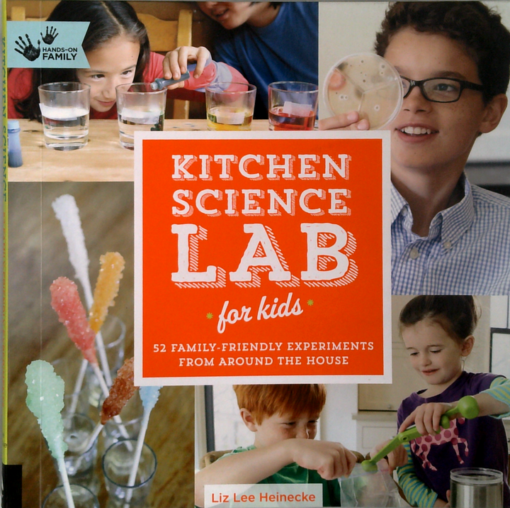 Kitchen Science Lab For Kids: 52 Family-Friendly Experiments From Around The House