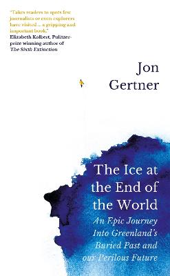 The Ice at the End of the World: An Epic Journey Into Greenland's