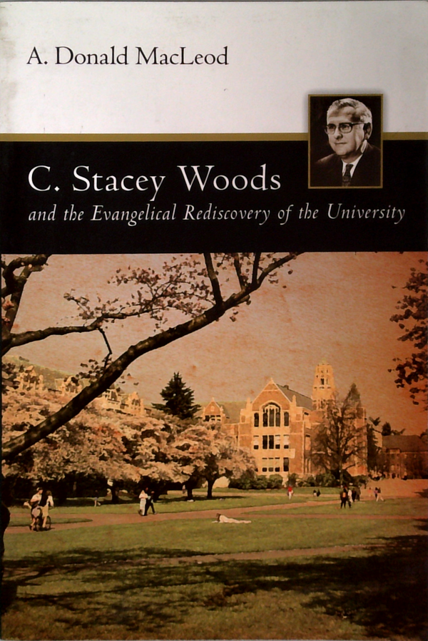 C. Stacey Woods And The Evangelical Rediscovery Of The University