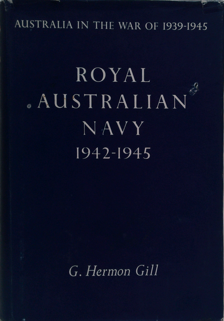 Australia In The War Of 1939-1945: Royal Australian Navy 1942-1945
