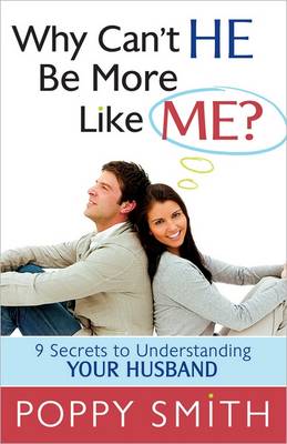 Why Can't He Be More Like Me?: 9 Secrets to Understanding Your Husband
