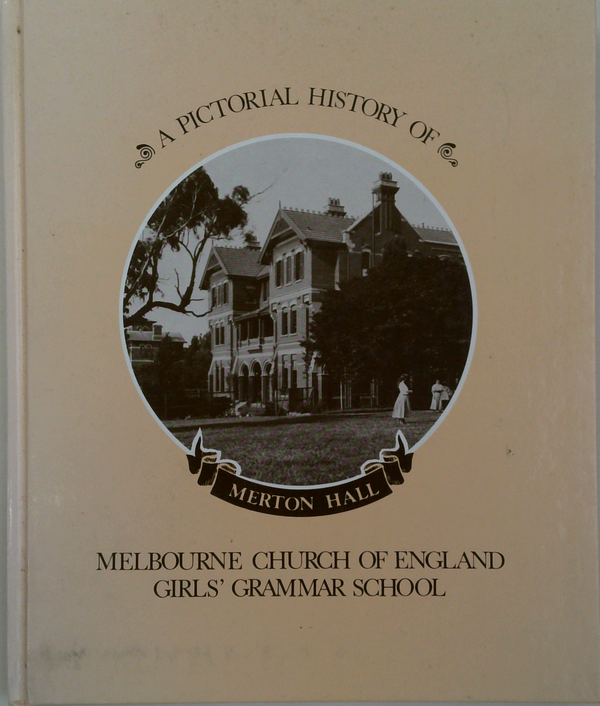 A Pictorial History Of Merton Hall Melbourne Church Of England Girls' Grammar School