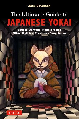 The Ultimate Guide to Japanese Yokai: Ghosts, Demons, Monsters and