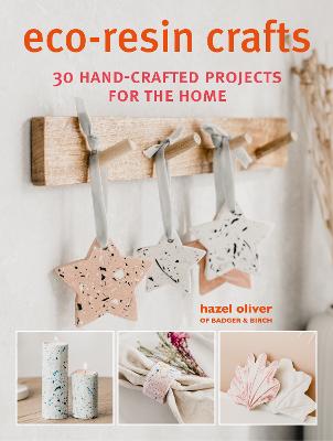 Eco-Resin Crafts: 30 Hand-Crafted Projects for the Home