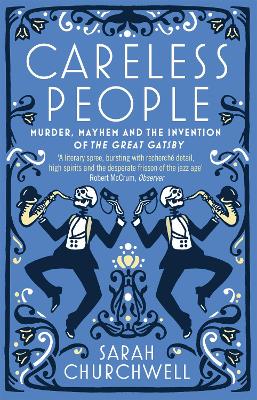 Careless People: Murder, Mayhem and the Invention of The Great Gatsby