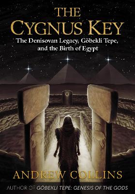 The Cygnus Key: The Denisovan Legacy, Goebekli Tepe, and the Birth of Egypt