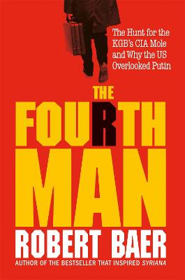 The Fourth Man: The Hunt for the KGB's CIA Mole and Why the US