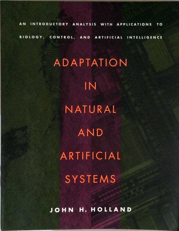 Adaptation In Natural And Artificial Systems: An Introductory Analysis With Applications To Biology, Control, And Artificial Intelligence