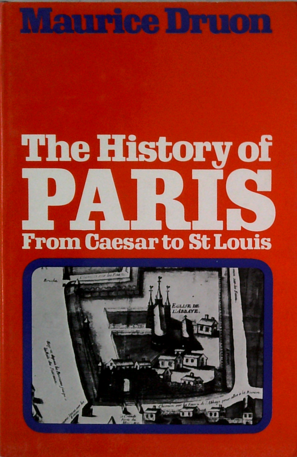 The History Of Paris: From Caesar To St Louis